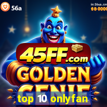 top 10 onlyfan